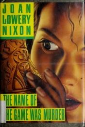 book cover of The Name of the Game Was Murder by Joan Lowery Nixon