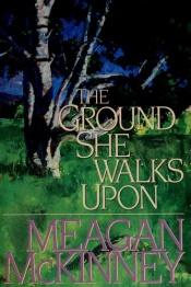 book cover of The Ground She Walks Upon by Meagan McKinney