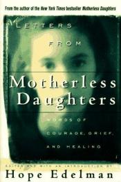 book cover of Letters from Motherless Daughters: Words of Courage, Grief, and Healing by Hope Edelman-