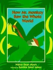 book cover of How Mr. Monkey Saw the Whole World by Walter Dean Myers