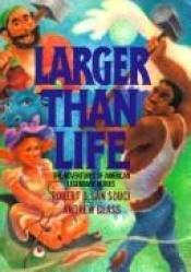 book cover of Larger than Life The Adventures of American Legendary Heroes by Robert D. San Souci