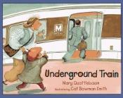 book cover of Underground Train by Mary Quattlebaum