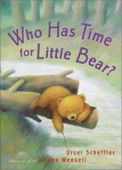 book cover of Who has time for Little Bear? by Ursel Scheffler
