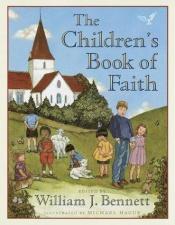 book cover of The children's book of faith by William Bennett