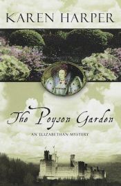 book cover of The Poyson Garden (1st in Elizabeth I series, 1999) by Karen Harper