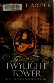 book cover of The Twylight Tower : An Elizabeth I Mystery by Karen Harper