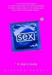 book cover of Sex: A User's Guide by Stephen Arnott