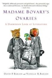 book cover of Madame Bovary's Ovaries: a Darwinian Look at Literature by David P. Barash Ph.D.