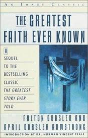 book cover of The Greatest Faith Ever Known by Fulton Oursler