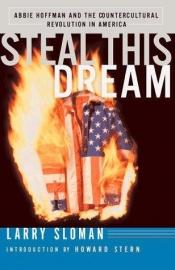 book cover of Steal this dream : Abbie Hoffman and the countercultural revolution in America by Larry Sloman