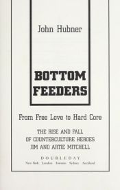book cover of Bottom Feeders: From Free Love To Hard Core: The Rise And Fall Of Counterculture Heroes Jim And Artie Mitchell by John Hubner