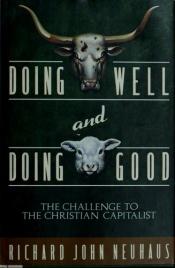 book cover of Doing Well by Richard John Neuhaus