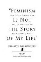 book cover of "Feminism is Not the Story of My Life": How Today's Feminist Elite Has Lost Touch with the real Concerns of Women by Elizabeth and Eugene D. Fox-Genovese