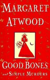book cover of Good Bones and Simple Murders (combines Good Bones and Murder in the Dark in one volume) by M. Atwood
