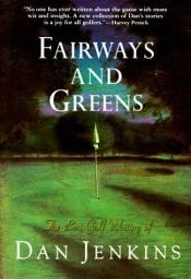 book cover of Fairways and Greens : The Best Golf Writing of Dan Jenkins by Dan Jenkins