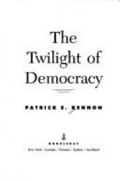 book cover of The Twilight of Democracy by Patrick Kennon