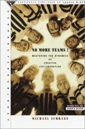 book cover of No More Teams! Mastering the Dynamics of Creative Colloboration by Michael Schrage