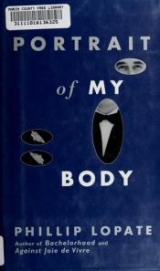 book cover of Portrait of my body by Phillip Lopate