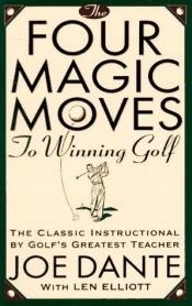 book cover of Four Magic Moves to Winning Golf by Joe Dante