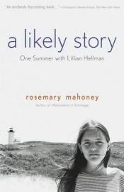 book cover of A Likely Story : One Summer with Lillian Hellman by Rosemary Mahoney