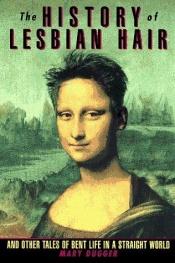 book cover of The History of the Lesbian Hair by Mary Dugger