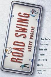 book cover of Road Swing: One Fan's Journey Into The Soul Of America's Sports by Steve Rushin