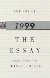 book cover of The Art of the Essay, 1999 (The Anchor Essay Annual Series) by Phillip Lopate