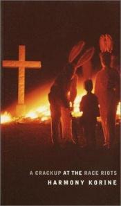 book cover of A Crack Up at the Race Riots by Harmony Korine