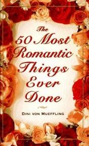 book cover of 50 Most Romantic Things by Dini Von Mueffling
