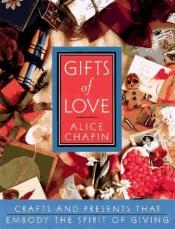 book cover of Gifts of love : crafts and presents that embody the spirit of giving by Alice Chapin