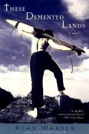 book cover of These demented lands by Alan Warner