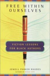 book cover of Free Within Ourselves: Fiction Lessons for Black Authors by Jewell Parker Rhodes