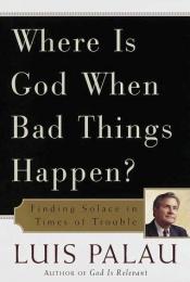 book cover of Where Is God When Bad Things Happen? by Luis Palau