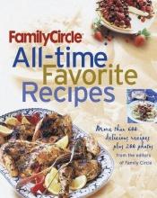 book cover of Family Circle All-Time Favorite Recipes: More Than 600 Recipes and 175 Photographs by Family Circle