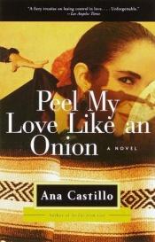 book cover of Peel My Love Like an Onion by Ana Castillo