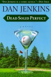 book cover of Dead solid perfect by Dan Jenkins