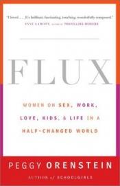 book cover of Flux : Women on Sex, Work, Love, Kids, and Life in a Half-Changed World by Peggy Orenstein