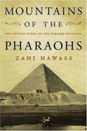 book cover of Mountains of the pharaohs : the untold story of the pyramid builders by Zahi Hawass