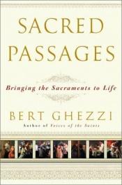 book cover of Sacred Passages: Bringing the Sacraments to Life by Bert Ghezzi