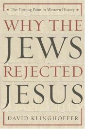 book cover of Why the Jews Rejected Jesus by David Klinghoffer