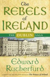 book cover of The rebels of Ireland : the Dublin saga by Эдвард Резерфорд