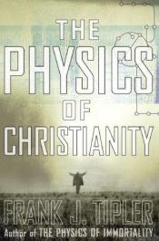 book cover of The Physics of Christianity by フランク・ティプラー