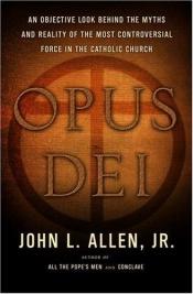 book cover of Opus Dei: la vera storia, i segreti della forza più controversa nella Chiesa cattolica by John L. Allen, Jr.