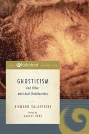 book cover of The Beliefnet guide to Gnosticism and other vanished Christianities by Richard Valantasis