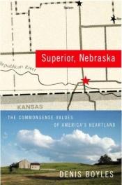 book cover of Superior, Nebraska: The Common Sense Values of America's Heartland by Denis Boyles