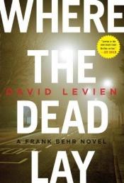 book cover of Where the Dead Lay by David Levien [director]