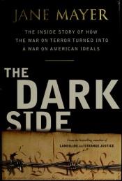 book cover of The Dark Side: The Inside Story of How The War on Terror Turned into a War on American Ideals by Jane Mayer