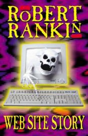 book cover of Web Site Story by Robert Rankin