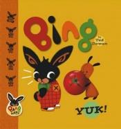 book cover of Bing: Yuk! by Ted Dewan