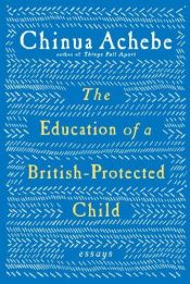 book cover of The Education of a British-Protected Child by Чинуа Ачебе
